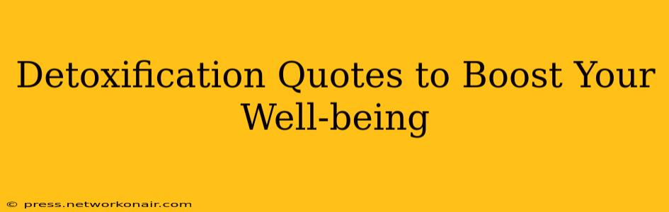 Detoxification Quotes to Boost Your Well-being
