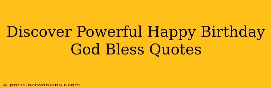 Discover Powerful Happy Birthday God Bless Quotes