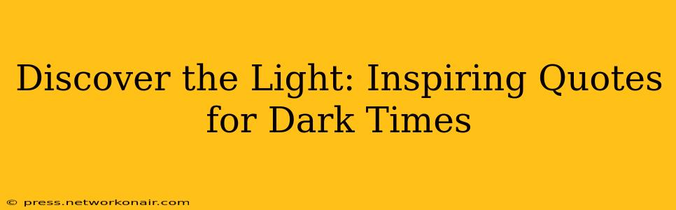 Discover the Light: Inspiring Quotes for Dark Times