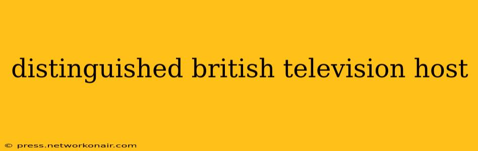 distinguished british television host