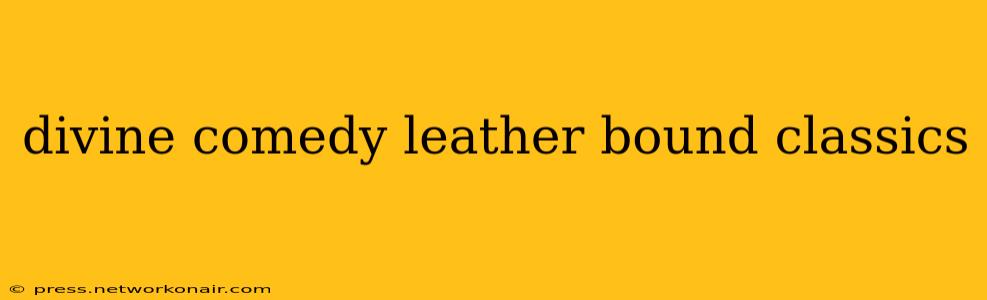 divine comedy leather bound classics