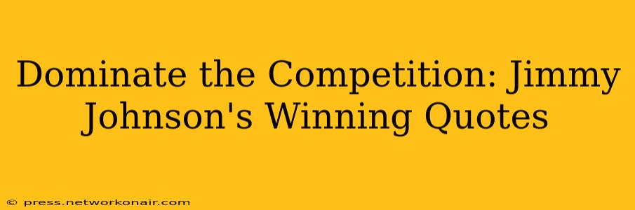 Dominate the Competition: Jimmy Johnson's Winning Quotes