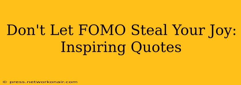 Don't Let FOMO Steal Your Joy: Inspiring Quotes