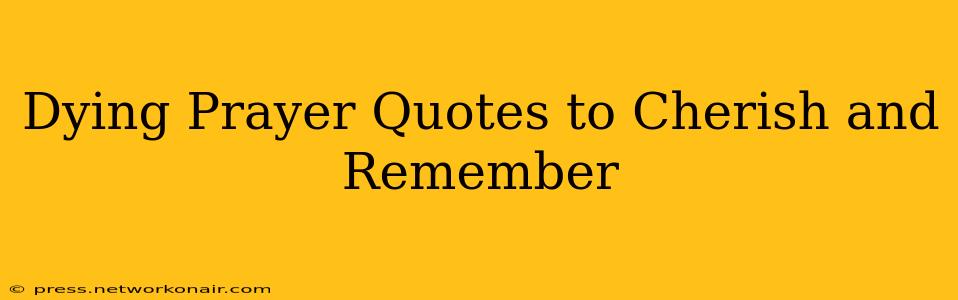Dying Prayer Quotes to Cherish and Remember