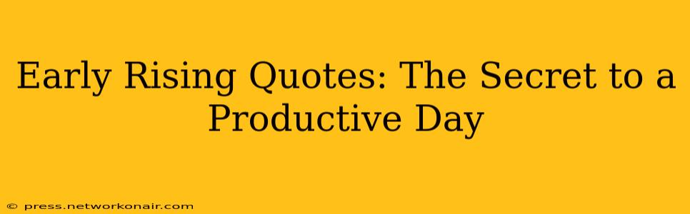 Early Rising Quotes: The Secret to a Productive Day
