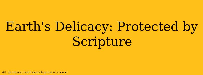 Earth's Delicacy: Protected by Scripture
