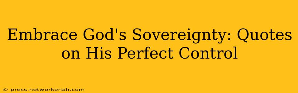Embrace God's Sovereignty: Quotes on His Perfect Control