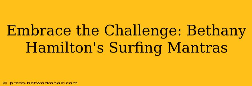 Embrace the Challenge: Bethany Hamilton's Surfing Mantras