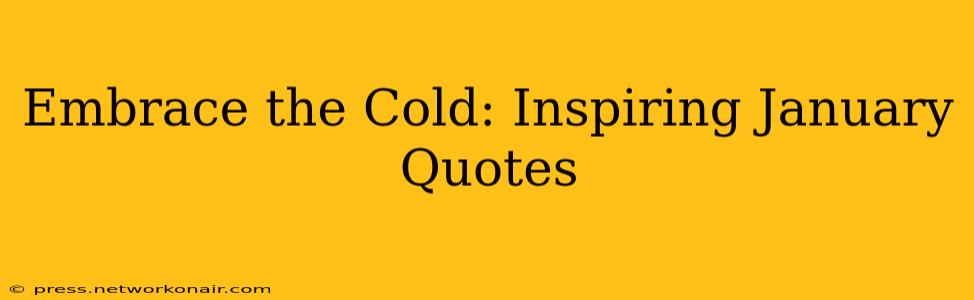 Embrace the Cold: Inspiring January Quotes