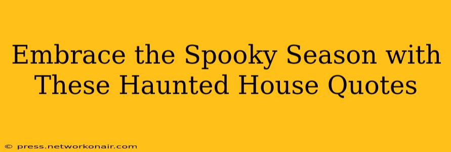 Embrace the Spooky Season with These Haunted House Quotes