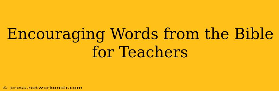 Encouraging Words from the Bible for Teachers