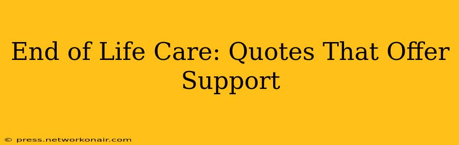 End of Life Care: Quotes That Offer Support