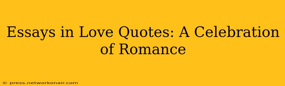 Essays in Love Quotes: A Celebration of Romance
