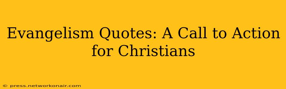 Evangelism Quotes: A Call to Action for Christians