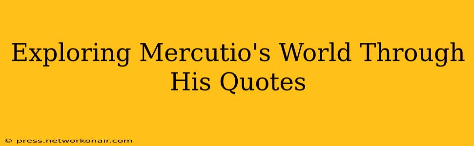 Exploring Mercutio's World Through His Quotes