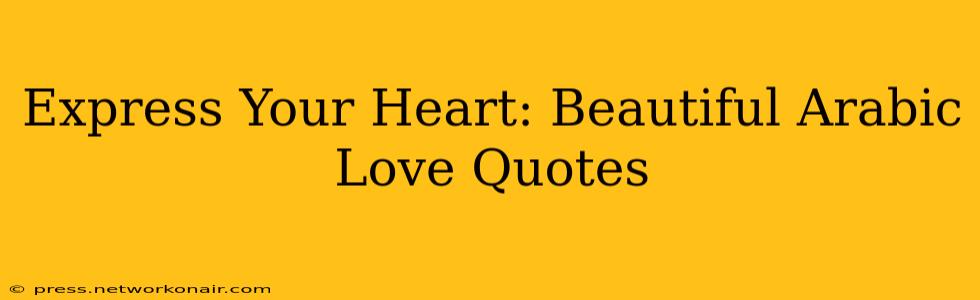 Express Your Heart: Beautiful Arabic Love Quotes