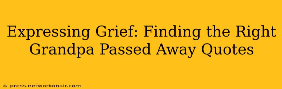 Expressing Grief: Finding the Right Grandpa Passed Away Quotes