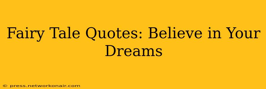 Fairy Tale Quotes: Believe in Your Dreams
