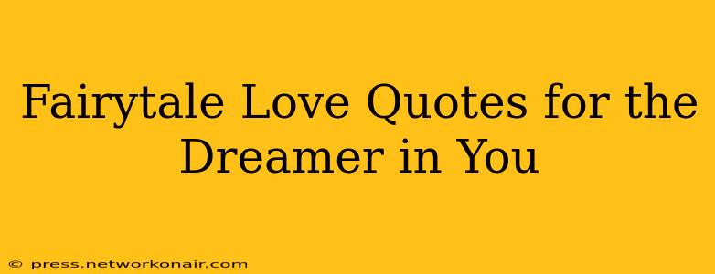 Fairytale Love Quotes for the Dreamer in You