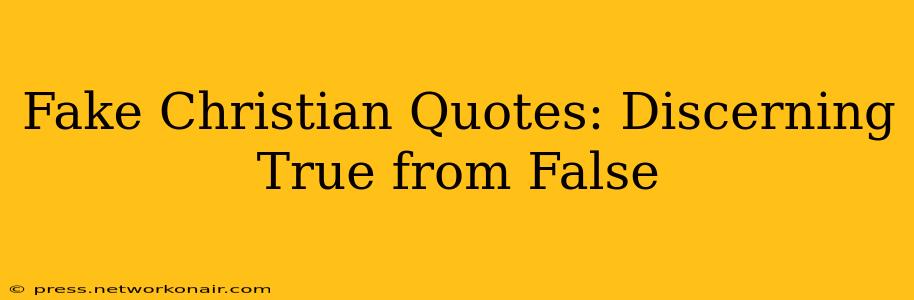 Fake Christian Quotes: Discerning True from False
