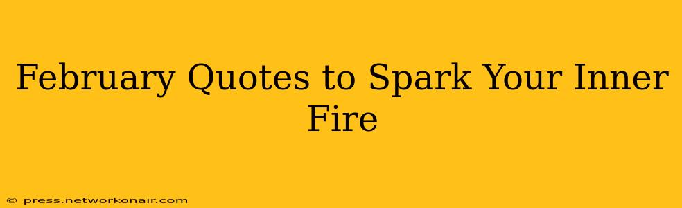 February Quotes to Spark Your Inner Fire