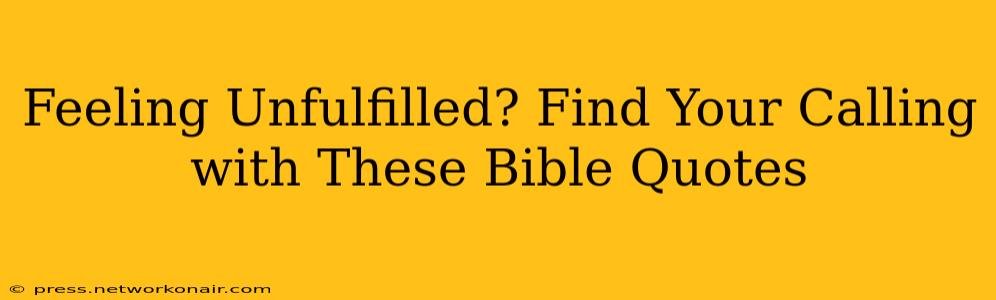 Feeling Unfulfilled? Find Your Calling with These Bible Quotes