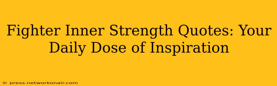Fighter Inner Strength Quotes: Your Daily Dose of Inspiration