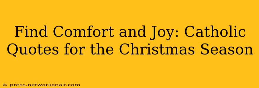 Find Comfort and Joy: Catholic Quotes for the Christmas Season