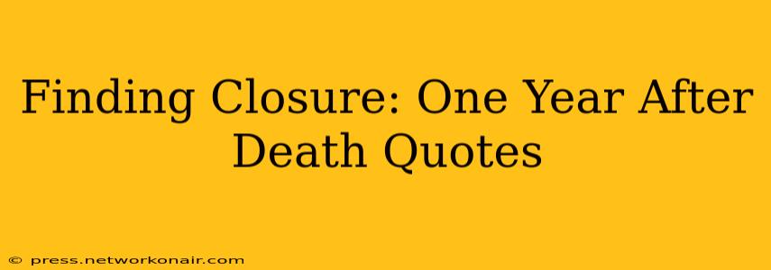 Finding Closure: One Year After Death Quotes