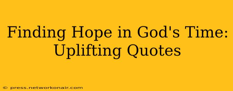 Finding Hope in God's Time: Uplifting Quotes