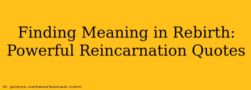 Finding Meaning in Rebirth: Powerful Reincarnation Quotes