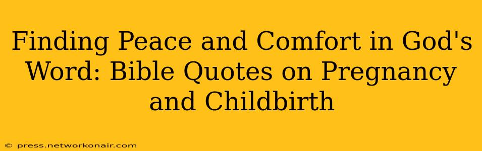 Finding Peace and Comfort in God's Word: Bible Quotes on Pregnancy and Childbirth