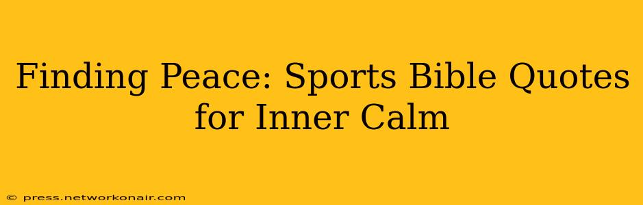 Finding Peace: Sports Bible Quotes for Inner Calm