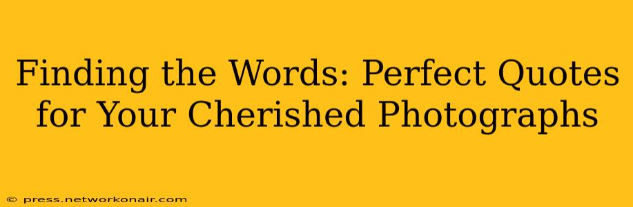 Finding the Words: Perfect Quotes for Your Cherished Photographs