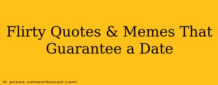 Flirty Quotes & Memes That Guarantee a Date
