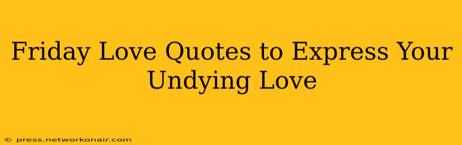 Friday Love Quotes to Express Your Undying Love