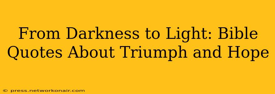 From Darkness to Light: Bible Quotes About Triumph and Hope
