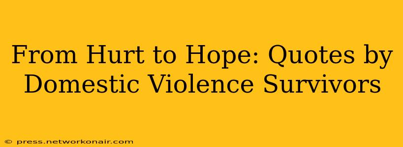 From Hurt to Hope: Quotes by Domestic Violence Survivors
