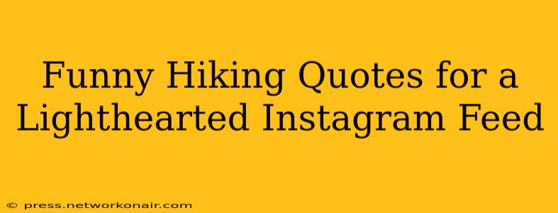 Funny Hiking Quotes for a Lighthearted Instagram Feed