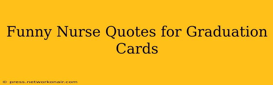 Funny Nurse Quotes for Graduation Cards