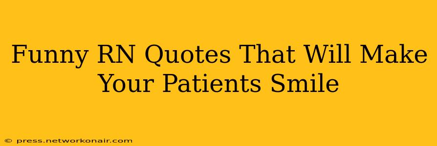 Funny RN Quotes That Will Make Your Patients Smile