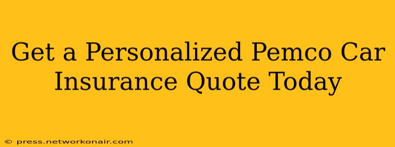Get a Personalized Pemco Car Insurance Quote Today