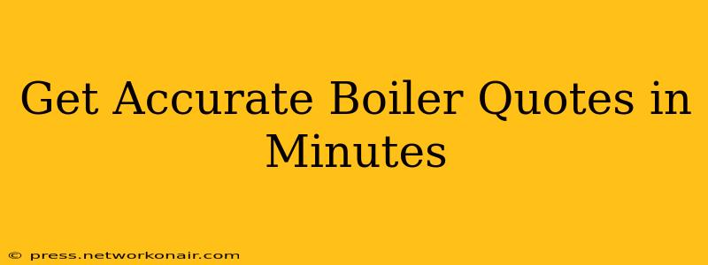 Get Accurate Boiler Quotes in Minutes