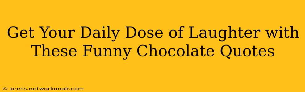 Get Your Daily Dose of Laughter with These Funny Chocolate Quotes