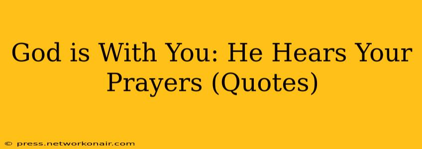 God is With You: He Hears Your Prayers (Quotes)