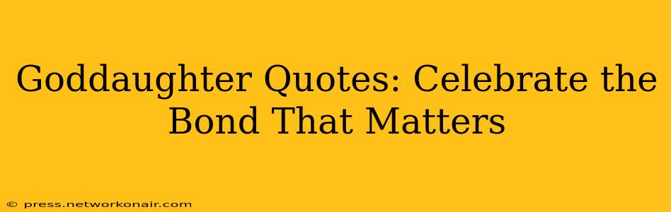 Goddaughter Quotes: Celebrate the Bond That Matters