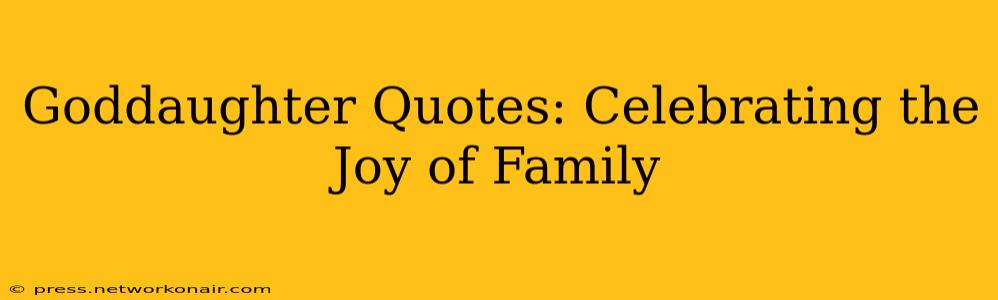 Goddaughter Quotes: Celebrating the Joy of Family