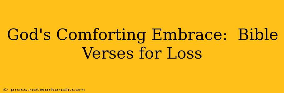 God's Comforting Embrace:  Bible Verses for Loss