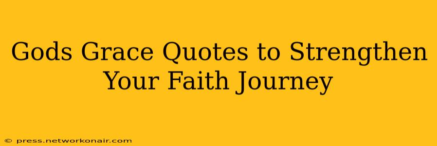 Gods Grace Quotes to Strengthen Your Faith Journey