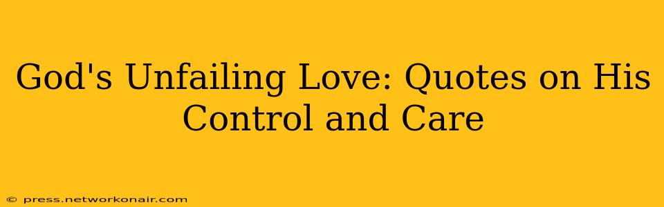 God's Unfailing Love: Quotes on His Control and Care